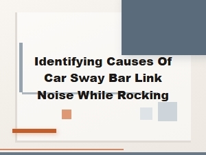 Identifying Causes of Car Sway Bar Link Noise While Rocking